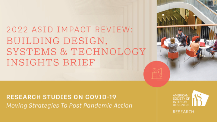   2022 ASID IMPACT REVIEW: Building Design, Systems, & Technology INSIGHTS Brief